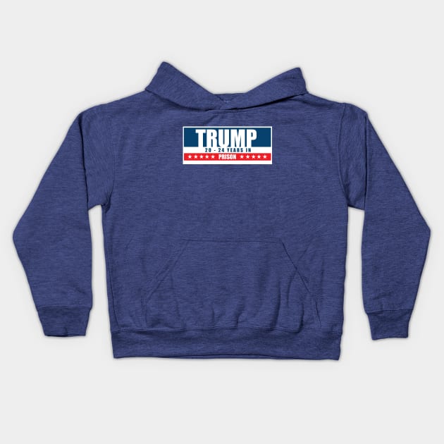 Trump 20-24 Years in Prison Kids Hoodie by YoungCannibals